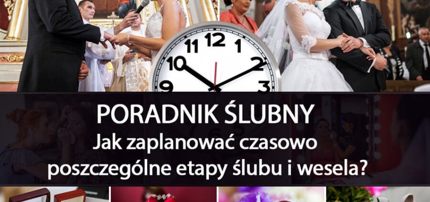 Jak zaplanować czasowo etapu ślubu i wesela